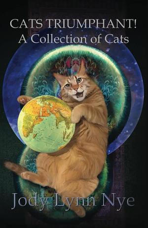 Cats Triumphant!: A Collection of Cats by Jody Lynn Nye