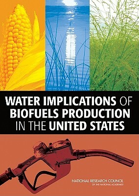 Water Implications of Biofuels Production in the United States by Division on Earth and Life Studies, Water Science and Technology Board, National Research Council