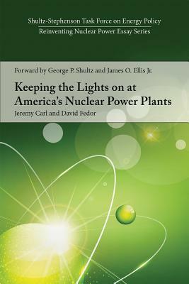 Keeping the Lights on at America's Nuclear Power Plants by Jeremy Carl, David Fedor