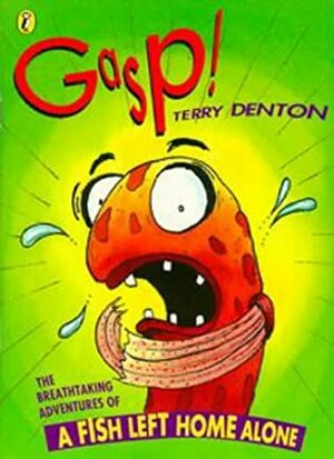Gasp!: The Breathtaking Adventures of A Fish Left Home Alone by Terry Denton