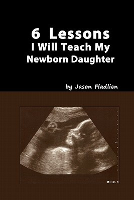 6 Lessons I Will Teach My Newborn Daughter by Jason Fladlien