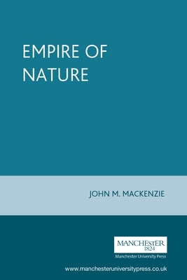 The Empire of Nature by John M. MacKenzie