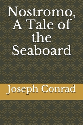 Nostromo, A Tale of the Seaboard by Joseph Conrad