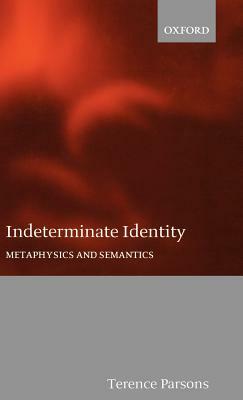 Indeterminate Identity: Metaphysics and Semantics by Terence Parsons