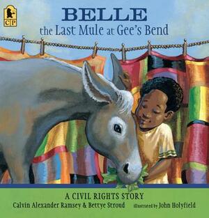Belle, the Last Mule at Gee's Bend: A Civil Rights Story by Bettye Stroud, Calvin Alexander Ramsey