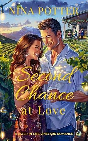 Second Chance at Love: A Later-in-Life Vineyard Romance by Nina Potter, Nina Potter