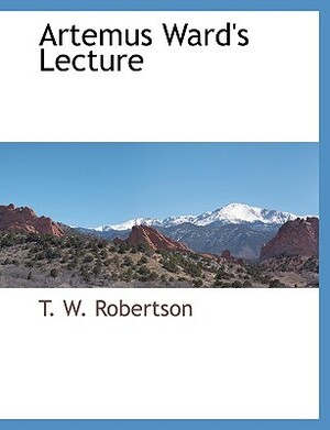 Artemus Ward's Lecture by T. W. Robertson