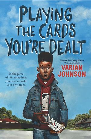 Playing The Cards You're Dealt by Varian Johnson, Varian Johnson