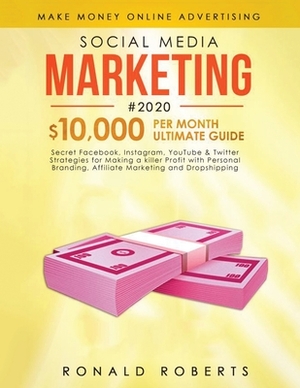 Social Media Marketing #2020: 3 in 1 Secret Facebook, Instagram, YouTube & Twitter Strategies for Making a killer Profit with Personal Branding, Aff by Ronald Roberts