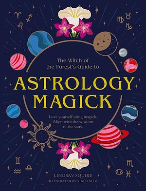 Astrology Magick by Lindsay Squire
