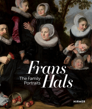 Frans Hals: Family Portraits by Pieter Biesboer, Lawrence W. Nichols, Liesbeth de Belie