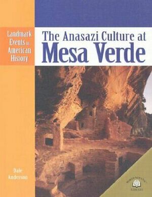 The Anasazi Culture at Mesa Verde by Dale Anderson