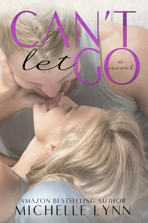 Can't Let Go by Michelle Lynn