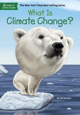 What Is Climate Change? by Who HQ, Gail Herman
