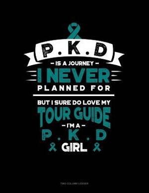 Pkd Is a Journey I Never Planned For, But I Sure Do Love My Tour Guide, I'm a Pkd Girl: Unruled Composition Book by 