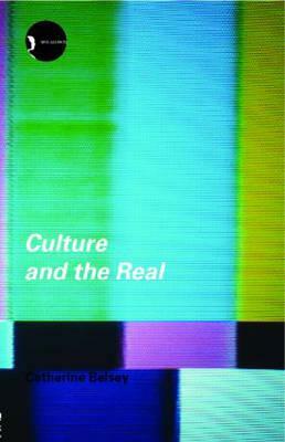 Culture and the Real: Theorizing Cultural Criticism by Catherine Belsey