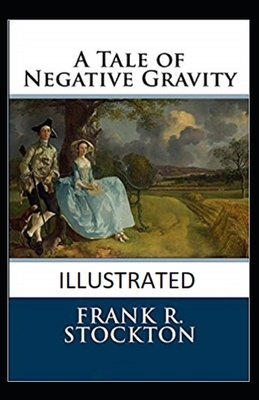 A Tale of Negative Gravity Illustrated by Frank R. Stockton