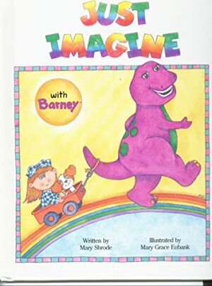 Just Imagine with Barney by Mary Shrode