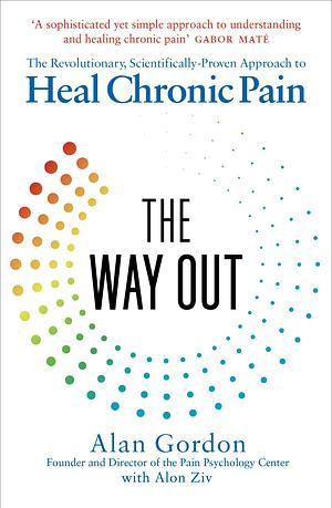 The Way Out: The Revolutionary, Scientifically Proven Approach to Heal Chronic Pain by Alon Ziv, Alan Gordon