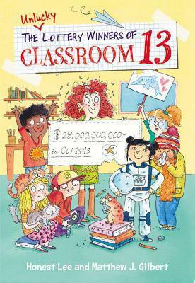 The Unlucky Lottery Winners of Classroom 13 by Joëlle Dreidemy, Matthew J. Gilbert, Honest Lee