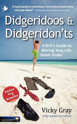 Didgeridoos and Didgeridon'ts: A Brit's Guide to Moving Your Life Down Under - Second Edition by Vicky Gray