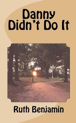 Danny Didn't Do It by Ruth Benjamin