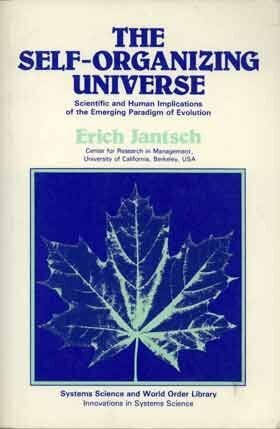 The Self-Organizing Universe: Scientific and Human Implications by Erich Jantsch