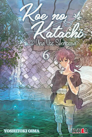 Koe no Katachi: Una voz silenciosa, vol. 6 by Yoshitoki Oima