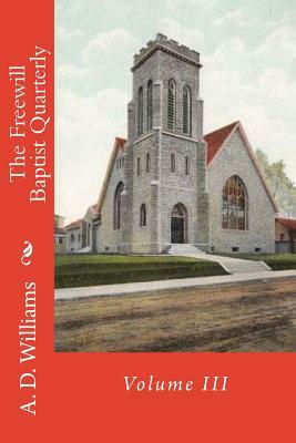 The Freewill Baptist Quarterly: Volume III by A. D. Williams