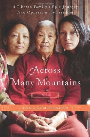 Across Many Mountains: A Tibetan Family's Epic Journey from Oppression to Freedom (A Memoir) by Yangzom Brauen