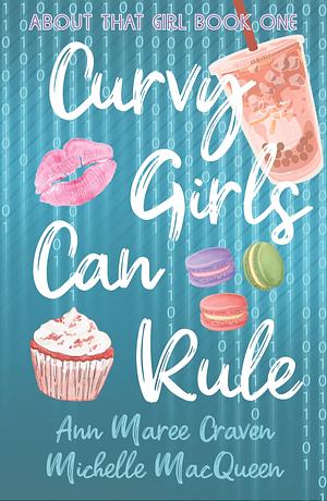 Curvy Girls Can Rule: A Young Adult Best Friends to Lovers Romance by Michelle MacQueen, Ann Maree Craven