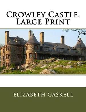 Crowley Castle: Large Print by Elizabeth Gaskell