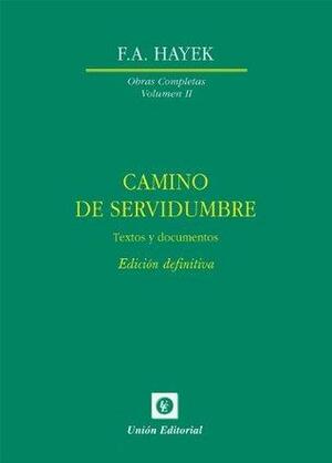 Camino de servidumbre. Textos de documentos. Edición definitiva by Carlos Rodríguez Braun, Unión Editorial, Friedrich A. Hayek