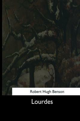 Lourdes by Robert Hugh Benson