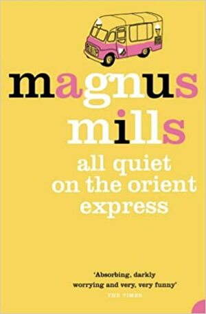 All Quiet on the Orient Express by Magnus Mills