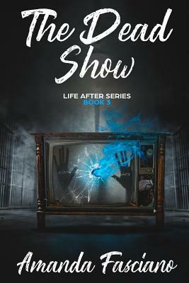 The Dead Show: Life After Series Book 3 by Amanda Fasciano