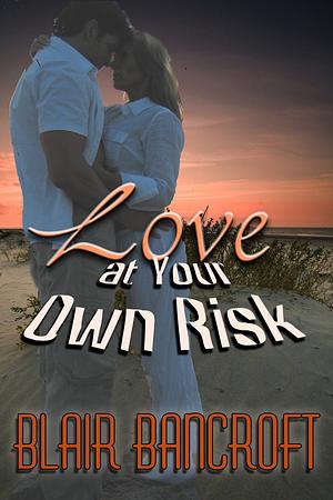 Love at Your Own Risk by Blair Bancroft