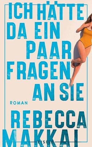 Ich hätte da ein paar Fragen an Sie: Roman | Der brandaktuelle neue Pageturner von der Autorin des Bestsellers ¿Die Optimisten¿ by Bettina Abarbanell, Rebecca Makkai