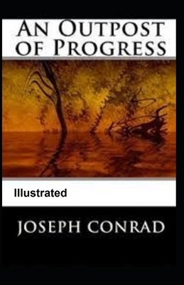 An Outpost of Progress Illustrated by Joseph Conrad