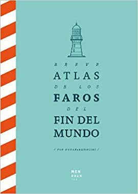 Breve atlas de los faros del fin del mundo by José Luis González Macías