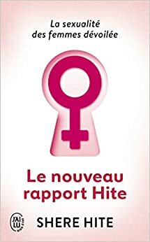 Le nouveau rapport Hite: L'enquête la plus révolutionnaire jamais menée sur la sexualité féminine (Couple, sexualité) by Shere Hite