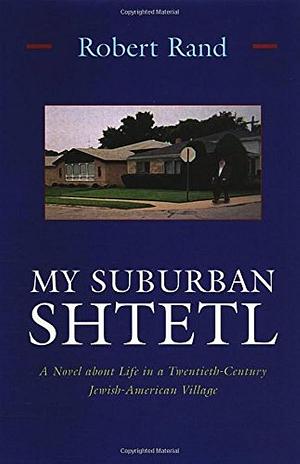 My Suburban Shtetl by Robert Rand, Robert Rand
