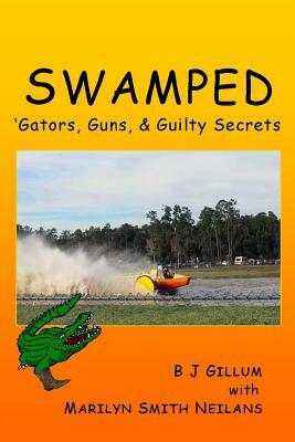 Swamped: 'gators, Guns and Guilty Secrets by Marilyn Smith Neilans