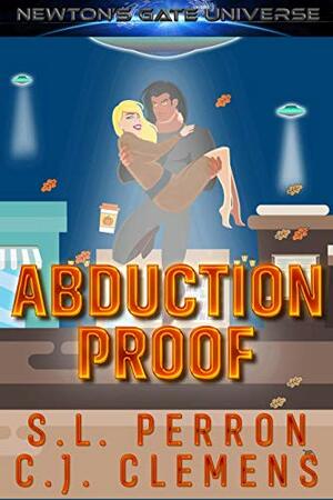Abduction Proof (Simply Abductable Book 1): A Newton's Gate SciFi Alien Romance by S.L. Perron, C.J. Clemens