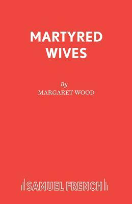 Martyred Wives by Margaret Wood