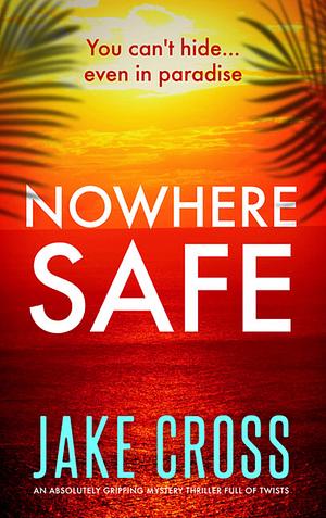 Nowhere Safe by Jake Cross