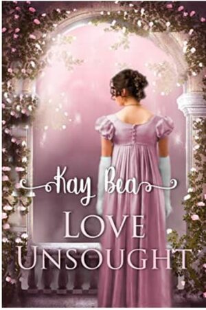 Love Unsought by Kay Bea