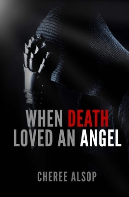 When Death Loved an Angel by Cheree Alsop