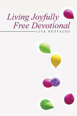 Living Joyfully Free Devotional by Lisa Buffaloe