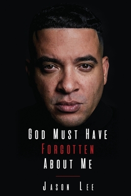 God Must Have Forgotten About Me by Jason Lee